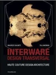 Interware, design transversal : haute couture, design, architecture : Maurizio Galante, Tal Lancman : [exposition, Saint-Étienne, Musée d'art et d'industrie, 15 octobre 2010-14 mars 2011]