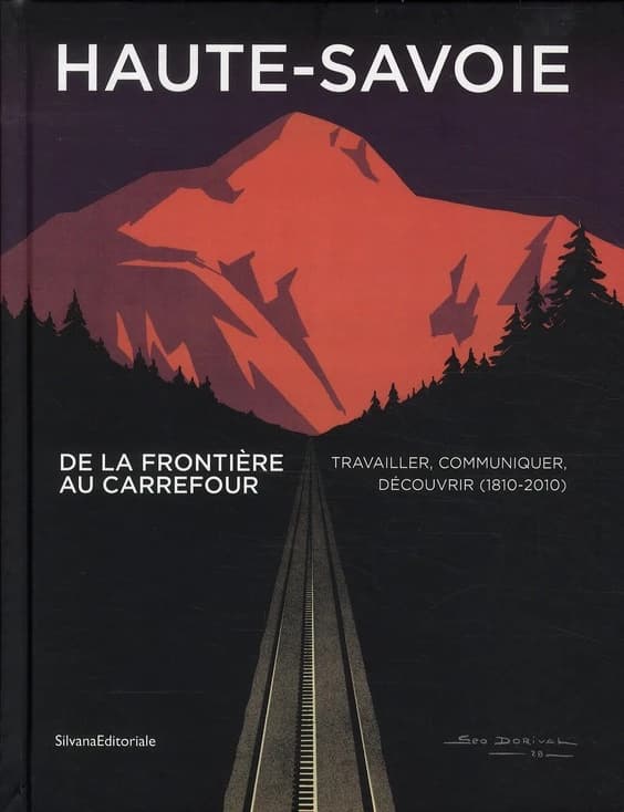 Haute-Savoie : de la frontière au carrefour : travailler, communiquer, découvrir, 1810-2010