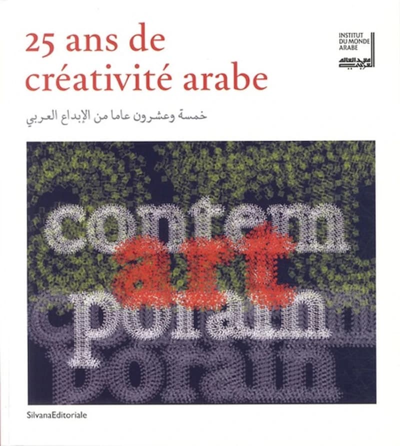 25 ans de créativité arabe : [exposition, Paris, Institut du monde arabe, 16 octobre 2012-2 février 2013]