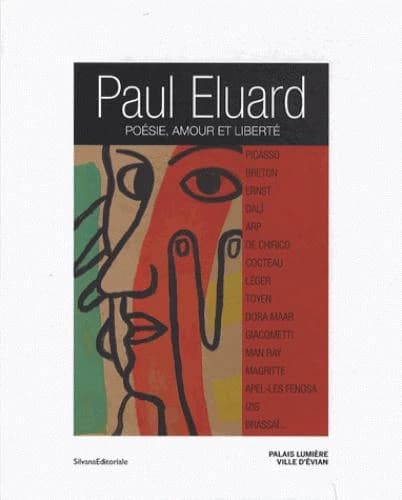 Paul Éluard : poésie, amour et liberté : [exposition, Évian, Palais Lumière, 2 février-26 mai 2013]