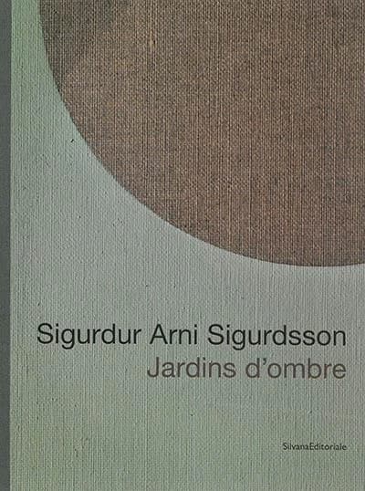 Sigurdur Arni Sigurdsson ; jardins d'ombre
