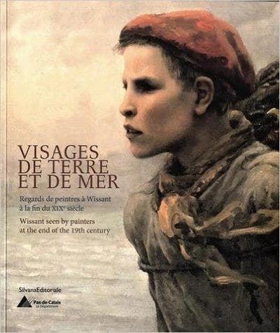 Visages de terre et de mer : regards de peintres à Wissant à la fin du XIXe siècle : [exposition, Maison du Port d'Étaples, 20 septembre 2014-20 janvier 2015]