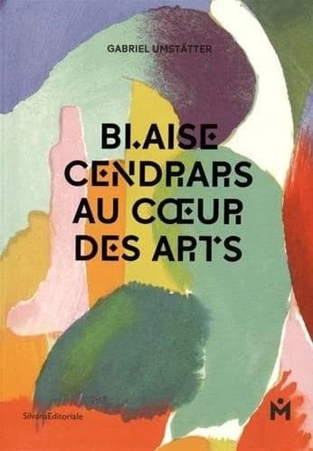 Blaise Cendrars au coeur des arts : [exposition, La Chaux-de-Fonds, Musée des beaux-arts, 16 novembre 2014-1er mars 2015]