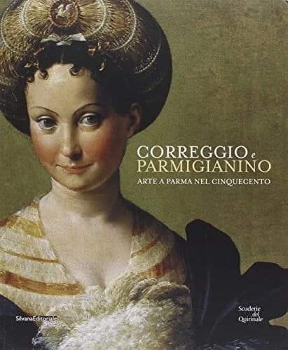 Correggio e Parmigianino : arte a Parma nel Cinquecento : [mostra, Roma, Scuderie del Quirinale, 12 marzo - 26 giugnio 2016]
