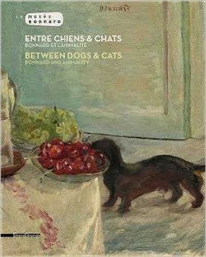 Entre chiens & chats : Bonnard et l'animalité : [exposition, Le Cannet, Musée Bonnard, 2 juillet-6 novembre 2016]