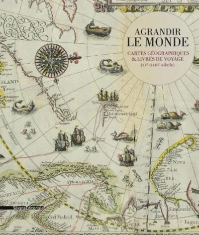 Agrandir le monde : cartes géographiques & livres de voyage, XVe-XVIIIe siècle : [exposition, Chambéry, médiathèque Jean-Jacques Rousseau, 14 septembre 2016-14 janvier 2017]