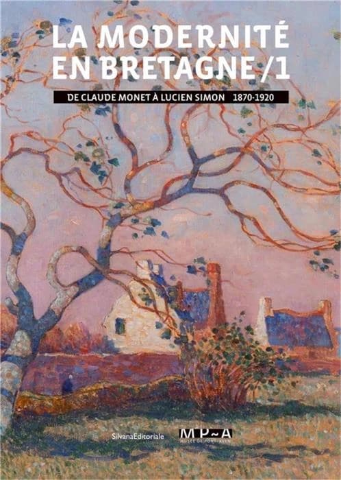La modernité en Bretagne. 1, De Claude Monet à Lucien Simon, 1870-1920 : [exposition, Musée de Pont-Aven, 4 février-11 juin 2017]
