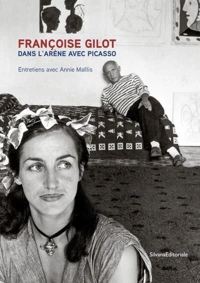 Dans l'arène avec Picasso : entretiens avec Annie Maïllis (Nouvelle éd. revue...) Françoise Gilot