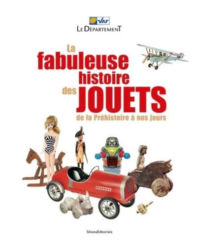 La fabuleuse histoire des jouets : de la préhistoire à nos jours : [exposition, Draguignan, Hôtel départemental des expositions du Var, 2 décembre 2022-12 février 2023]