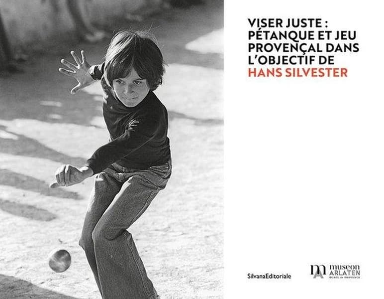 Viser juste : pétanque et jeu provençal dans l'objectif de Hans Silvester : [exposition, Arles, chapelle des Jésuites, Museon Arlaten-musée de Provence, 1er juillet-29 septembre 2024]