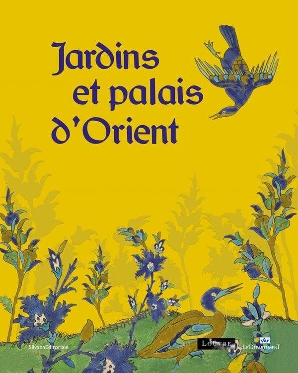 Jardins et palais d'Orient : [exposition, Draguignan, Hôtel départemental des expositions du Var, 14 décembre 2024-6 avril 2025]