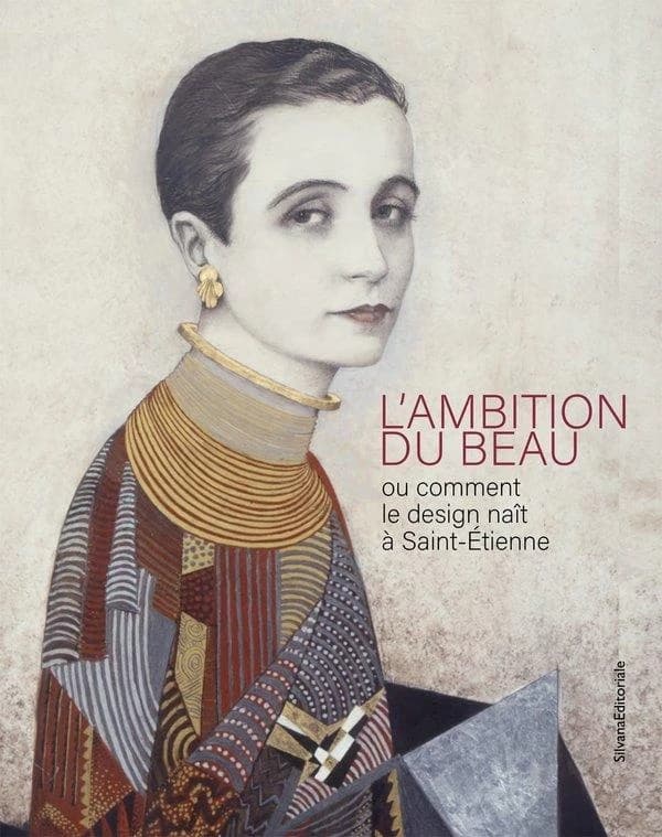 L'ambition du beau : ou comment le design naît à Saint-Étienne : [exposition, Saint-Etienne, Musée d'art et d'industrie, 13 mars-09 novembre 2025]