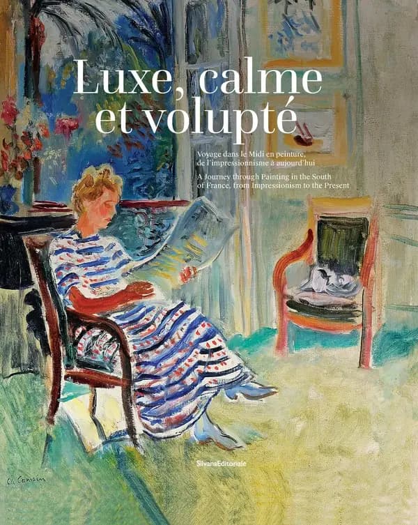 Luxe, calme et volupté : voyage dans le Midi en peinture, de l'impressionnisme à aujourd'hui : [exposition, Cannes, Centre d'art La Malmaison, 1er février-20 avril 2025]
