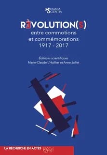 Révolution(s) : entre commotions et commémorations : 1917-2017 : cinquièmes rencontres d'histoire critique, Gennevilliers, 23-24-25 novembre 2017