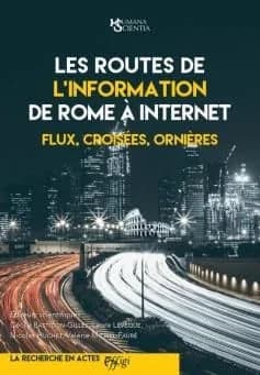 Les routes de l information de rome a internet : flux, croisees, ornieres