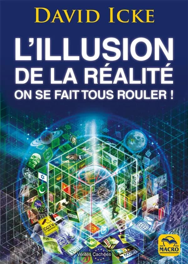 L'illusion de la réalité ; on se fait tous rouler ! les révélations les plus complètes jamais écrites sur l'humanité