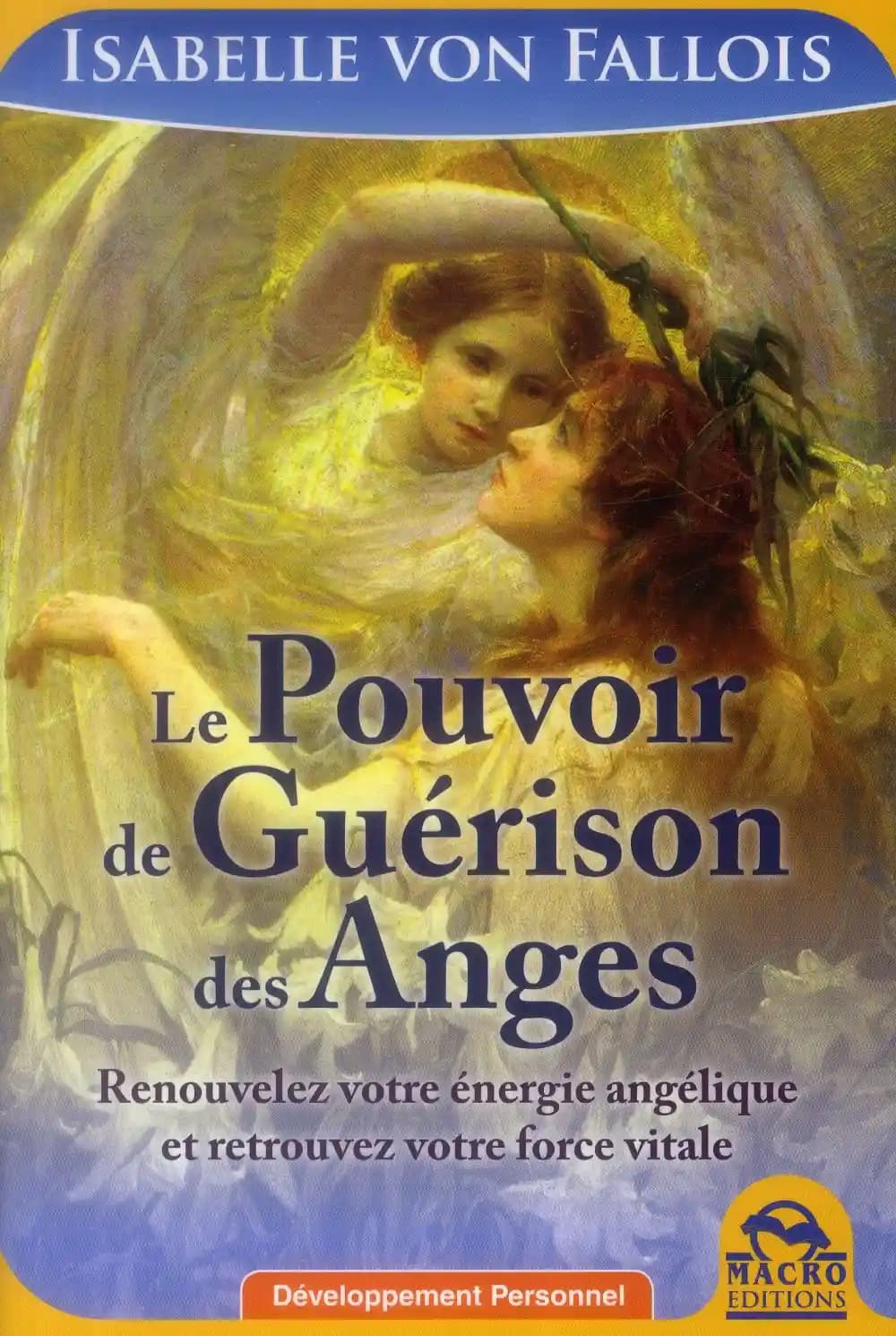 Le pouvoir de guérison des anges ; renouvelez votre énergie angélique et retrouvez votre force vitale