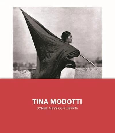 Tina Modotti : donne, Messico e libertà (Prima edizione) a cura di Biba Giacchetti