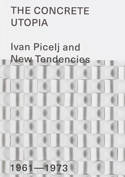 The concrete Utopia ; Ivan Picelj and new tendencies ; 1961-1973