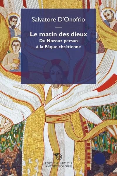 Le matin des dieux : du Norouz persan aux Pâques chrétiennes