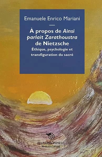 À propos de "Ainsi parlait Zarathoustra" de Nietzsche : éthique, psychologie et transfiguration du sacré