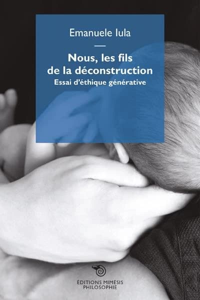 Nous, les fils de la déconstruction : essai d'éthique générative