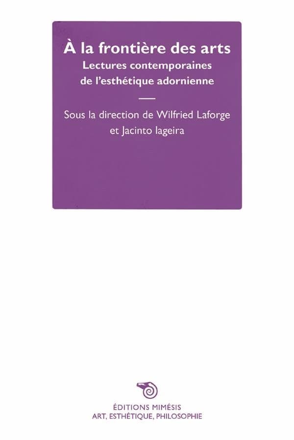 À la frontière des arts : lectures contemporaines de l'esthétique adornienne