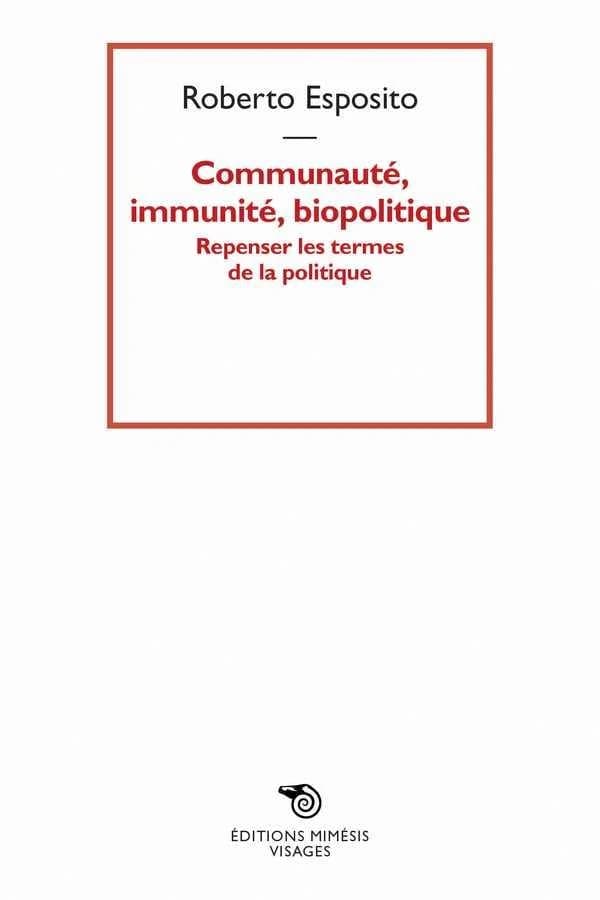 Communauté, immunité, biopolitique : repenser les termes de la politique