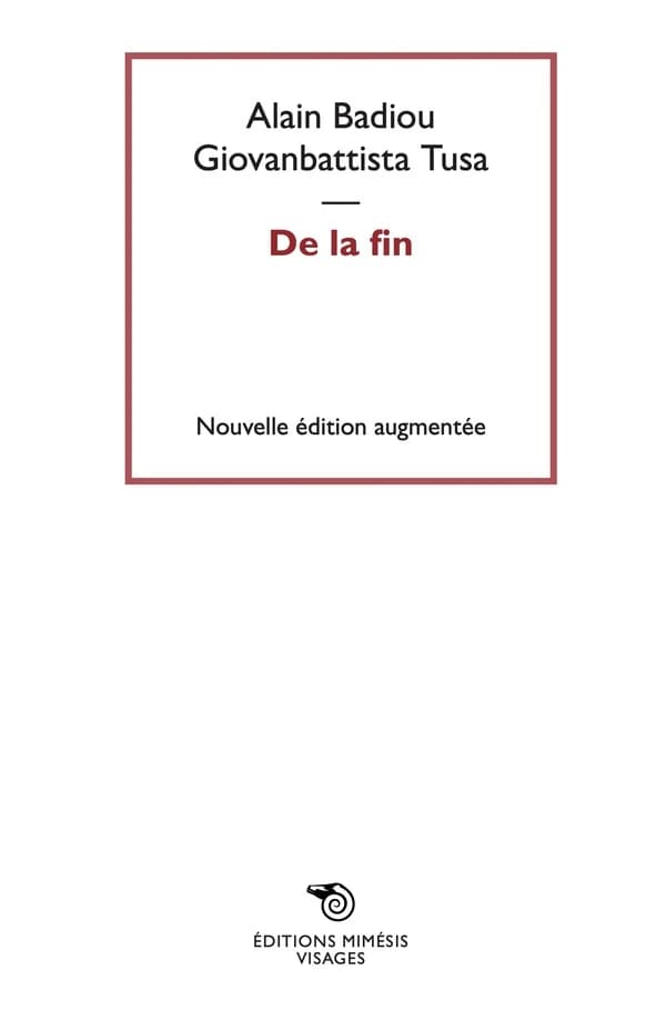 De la fin (Nouvelle éd. augmentée) Alain Badiou, Giovanbattista Tusa