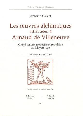 Les oeuvres alchimiques attribuées à Arnaud de Villeneuve : grand oeuvre, médecine et prophétie au Moyen-Âge