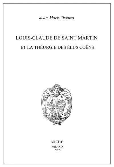 Louis-Claude de Saint Martin et la théurgie des élus coëns. Nature et mission des anges selon le Philosophe Inconnu