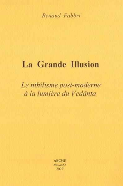 La grande illusion. Le nihilisme post-moderne à la lumière du Vedânta