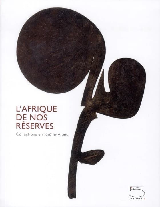 L'Afrique de nos réserves : collections en Rhône-Alpes : [exposition, Annecy, Musée-Château, 16 décembre 2011-26 mars 2012]