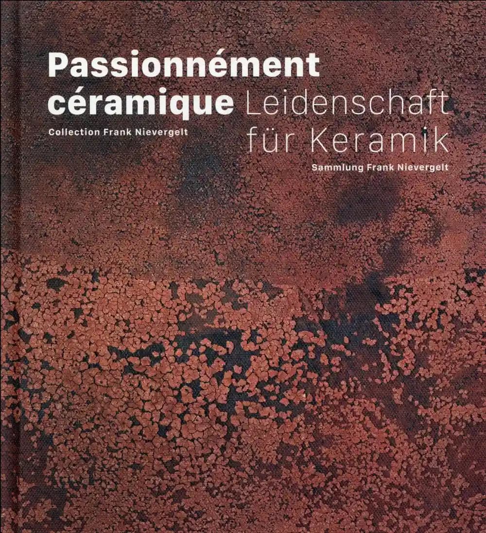Passionnément céramique : collection Frank Nievergelt : [exposition, Musée Ariana, Genève, du 8 avril au 25 septembre 2016]