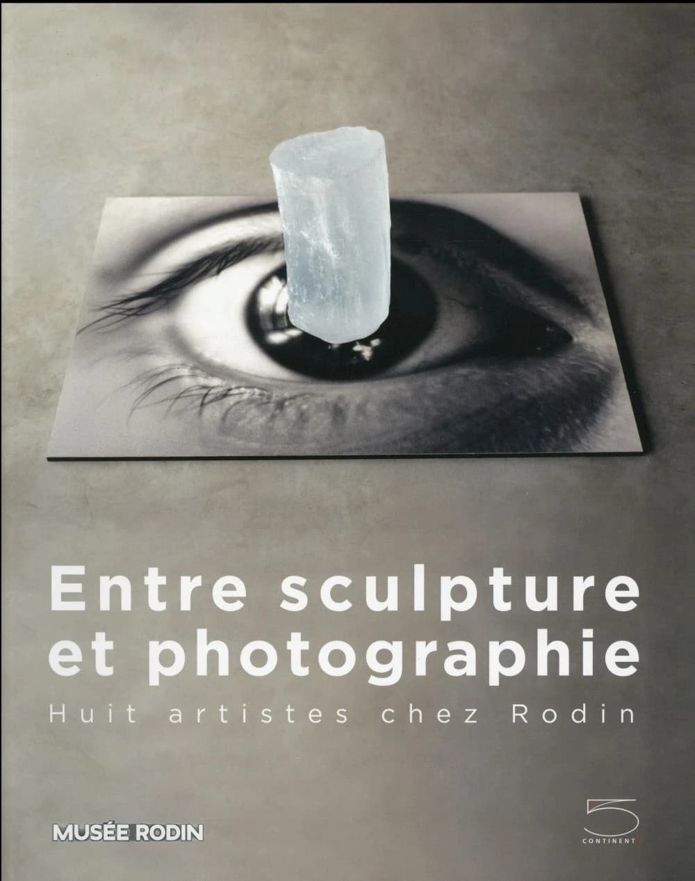 Entre sculpture et photographie : huit artistes chez Rodin : [exposition, Paris, Musée Rodin, 12 avril-17 juillet 2016]