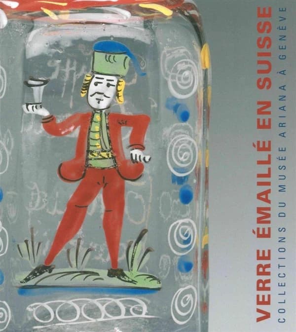 Verre émaillé en Suisse, XVIIIe-XIXe siècles : collections du Musée Ariana à Genève : [exposition, Genève, Musée Ariana, 9 juin 2017-18 février 2018]