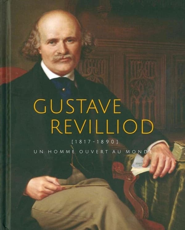 Gustave Revilliod, 1817-1890 : un homme ouvert au monde : [exposition, Genève, Musée Ariana, 2 novembre 2018-2 juin 2019]