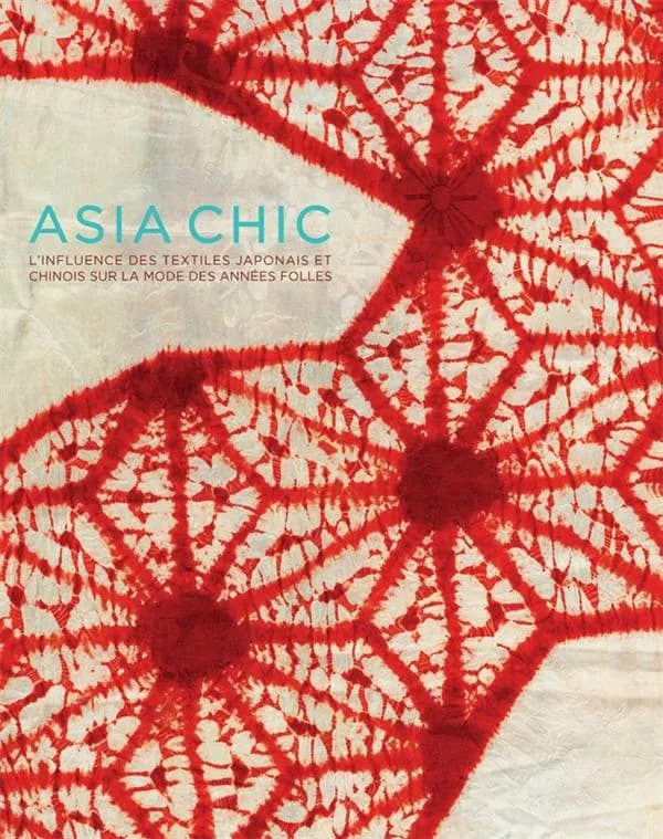 Asia chic, L'influence des textiles japonais et chinois sur la mode des années folles : [exposition, Genève, Fondation Baur-Musée des arts d'Extrême-Orient, 10 avril-7 juillet 2019]