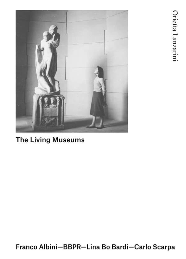 The living museums : Franco Albini-BBPR-Lina Bo Bardi-Carlo Scarpa