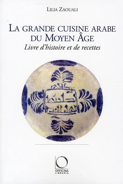 La grande cuisine arabe du Moyen âge : livre d'histoire et de recettes