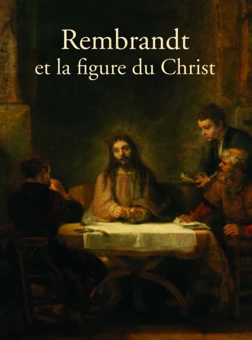 Rembrandt et la figure du Christ : [exposition], Paris, Musée du Louvre, [21 avril-18 juillet 2011], Philadelphie, Philadelphia museum of art, [3 août-30 octobre 2011], Détroit, Detroit institute of arts, [20 novembre 2011-12 février 2012]