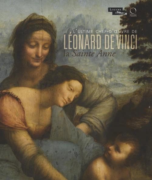 La "Sainte Anne", l'ultime chef-d'oeuvre de Léonard de Vinci : [exposition, Paris, Musée du Louvre, 29 mars-25 juin 2012]
