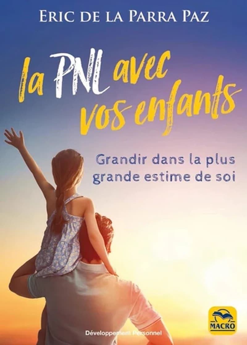 La PNL avec vos enfants ; grandir dans la plus grande estime de soi
