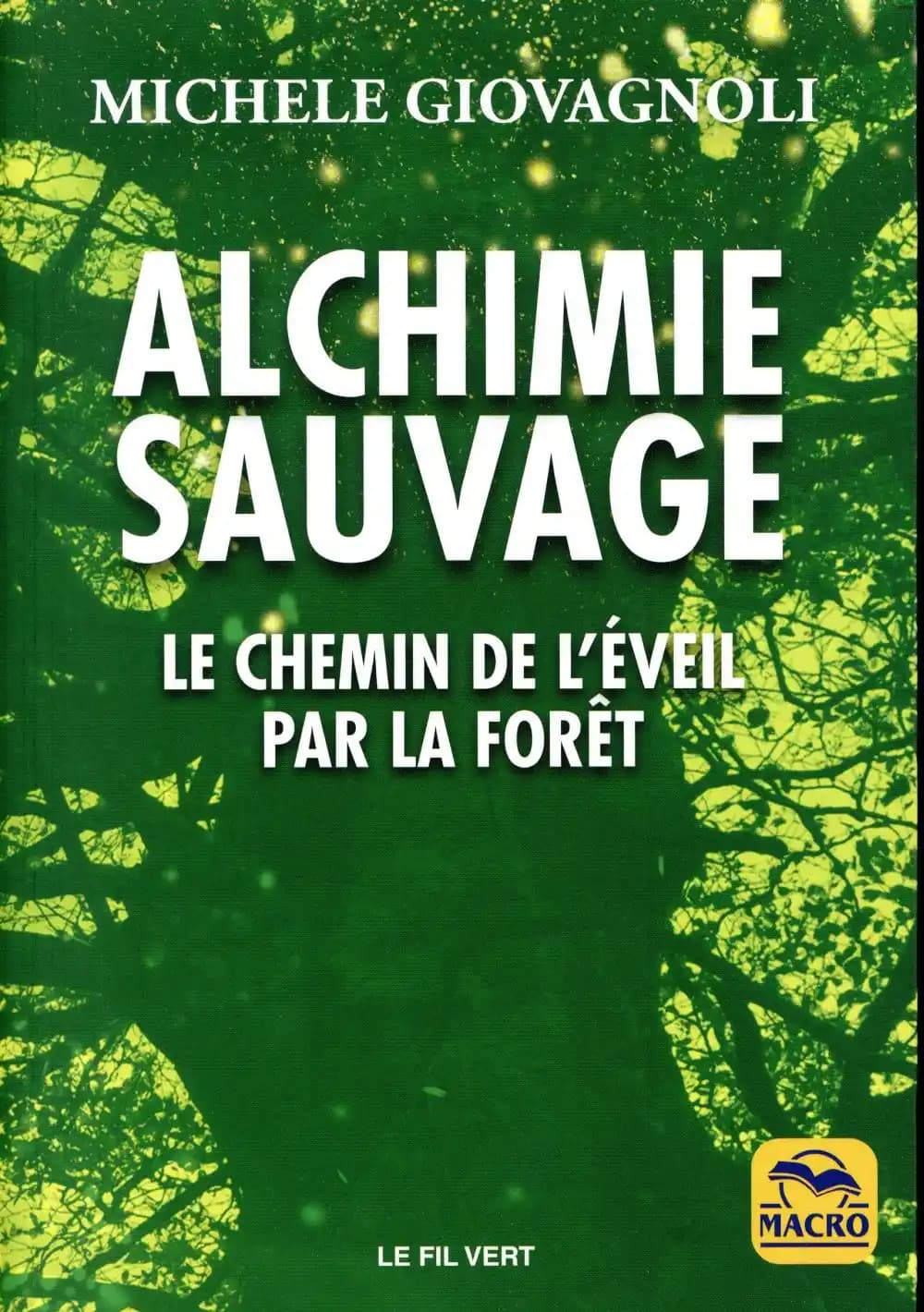 Alchimie sauvage ; le chemin de l'éveil par la forêt