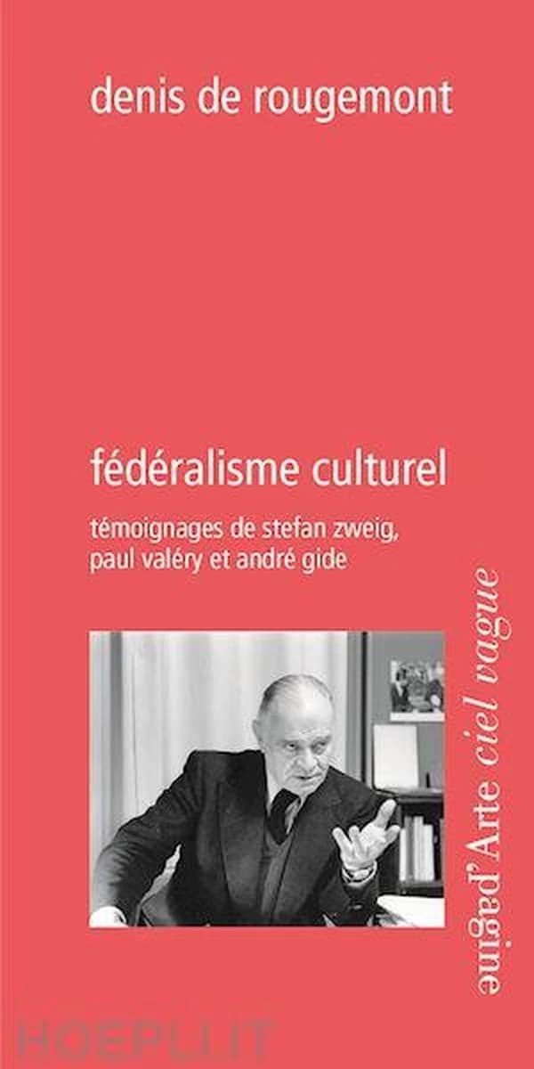 Fédéralisme culturel : Témoignages de Stefan Zweig, Paul Valéry et André Gide