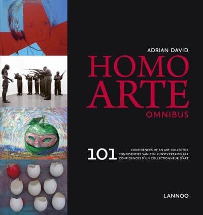 Homo Arte Omnibus : 101 Confidences D'un Collectionneur D'art