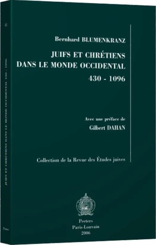 Juifs et chrétiens dans le monde occidental : 430-1096 (Réimpression...) Bernhard Blumenkranz ; avec une préface de Gilbert Dahan