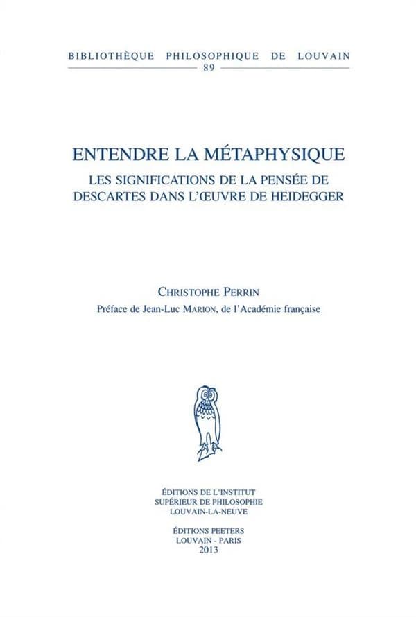 Entendre la métaphysique : les significations de la pensée de Descartes dans l'oeuvre de Heidegger