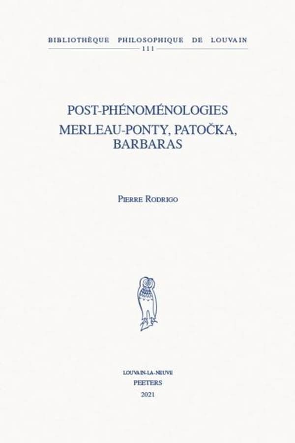 Post-phenomenologies : Merleau-Ponty, Patočka, Barbaras