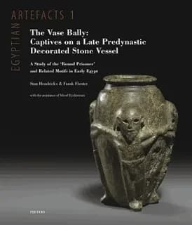 The Vase Bally : Captives on a Late Predynastic Decorated Stone Vessel: A Study of the 'Bound Prisoner' and Related Motifs in Early Egypt